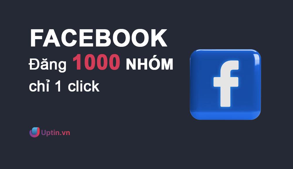 Đăng 1000 nhóm facebook chỉ 1 click
